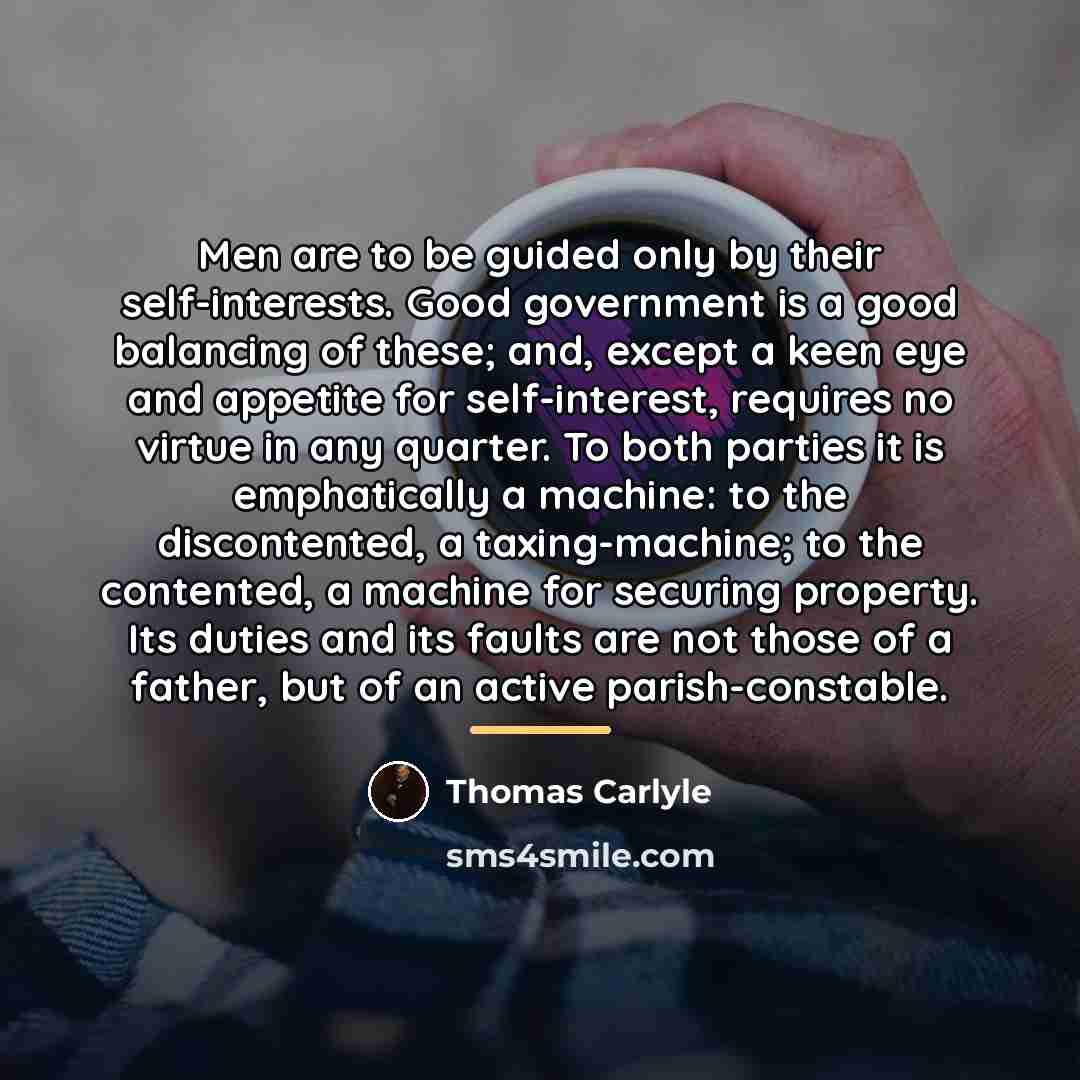 “Men are to be guided only by their self-interests. Good…” quote by Thomas Carlyle