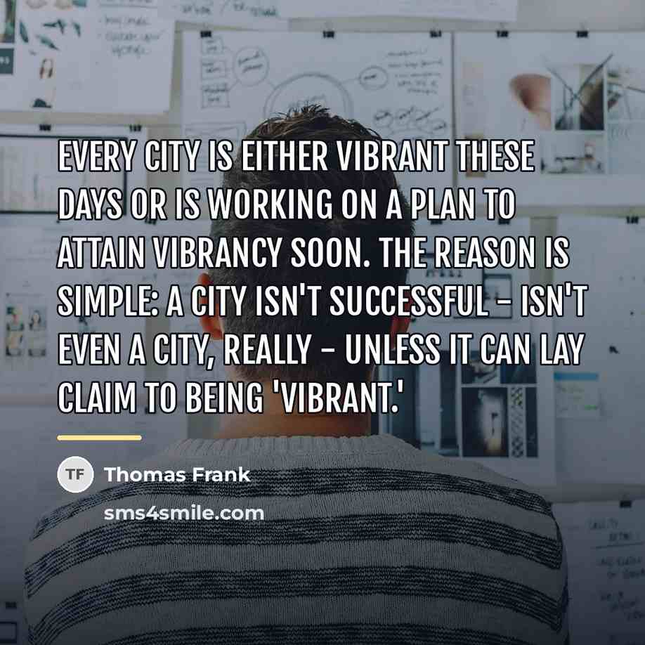 “Every city is either vibrant these days or is working…” quote by Thomas Frank