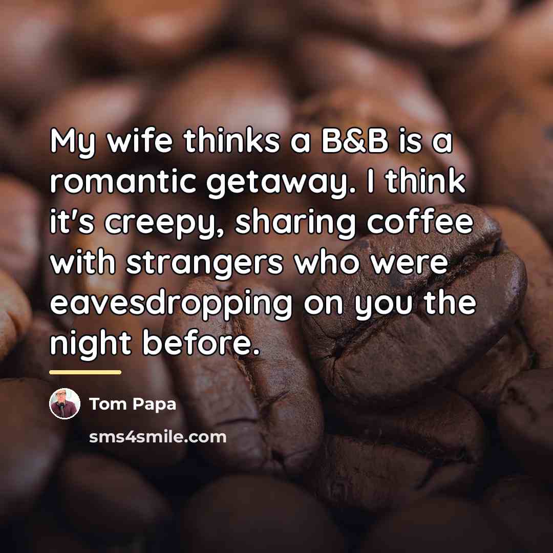 “My wife thinks a B&B is a romantic getaway. I…” quote by Tom Papa