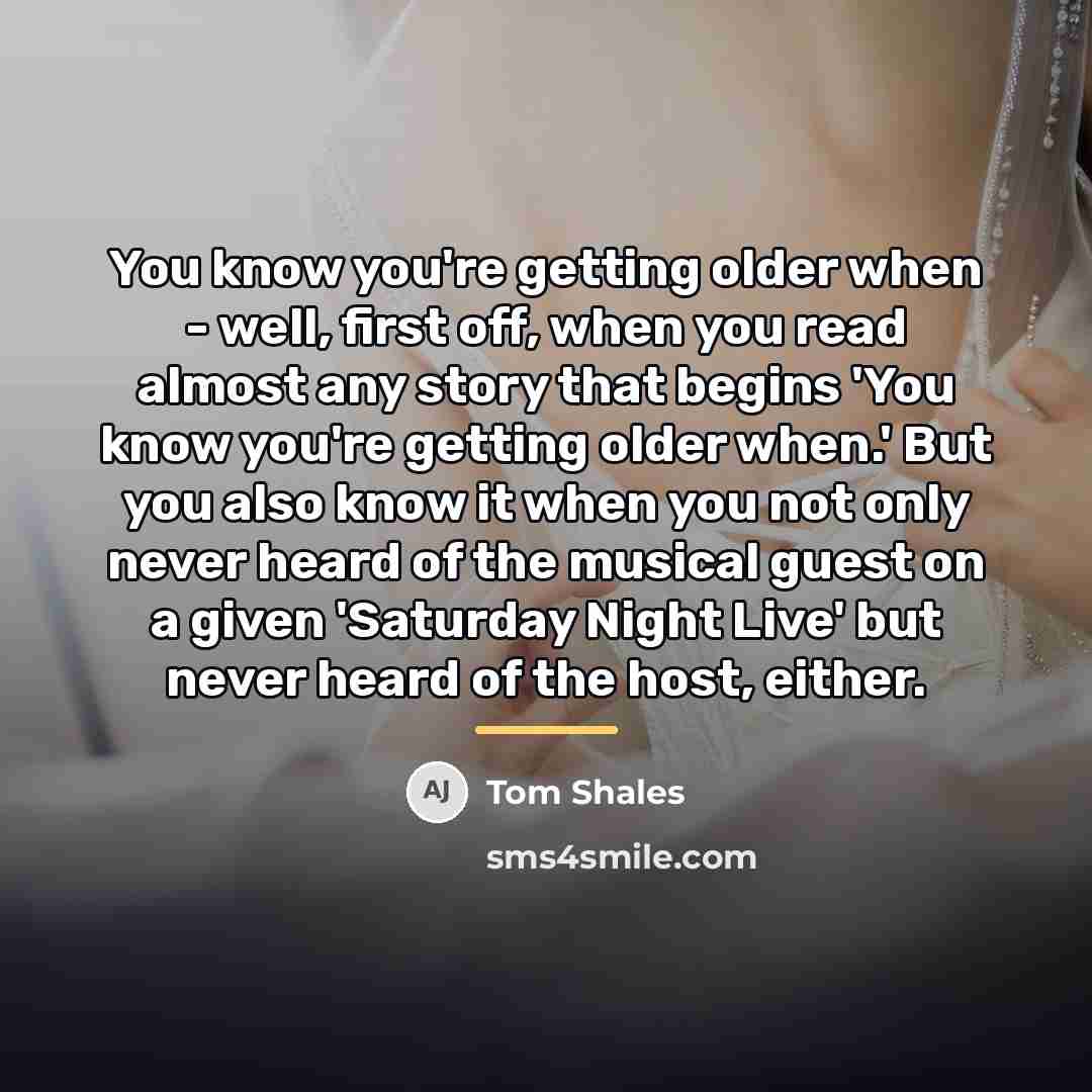 “You know you're getting older when - well, first off,…” quote by Tom Shales