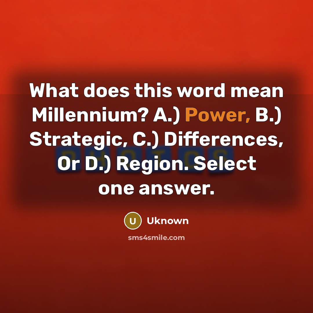 “What does this word mean Millennium? A.) Power, B.) Strategic,…” quote by Uknown