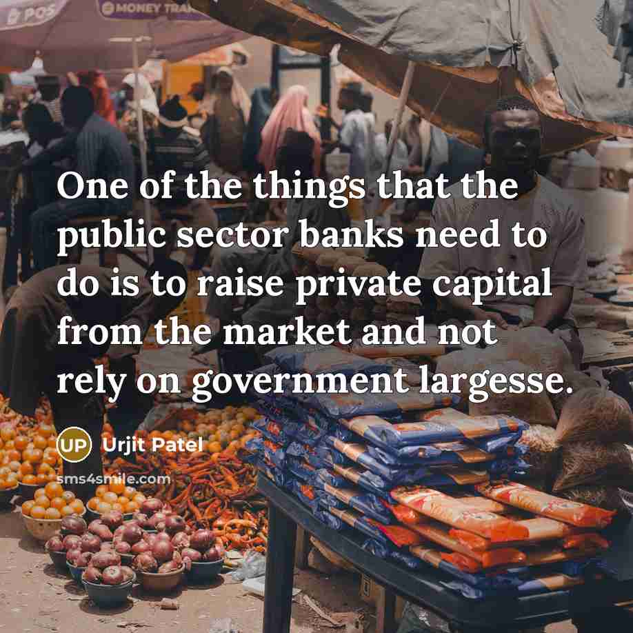 “One of the things that the public sector banks need…” quote by Urjit Patel