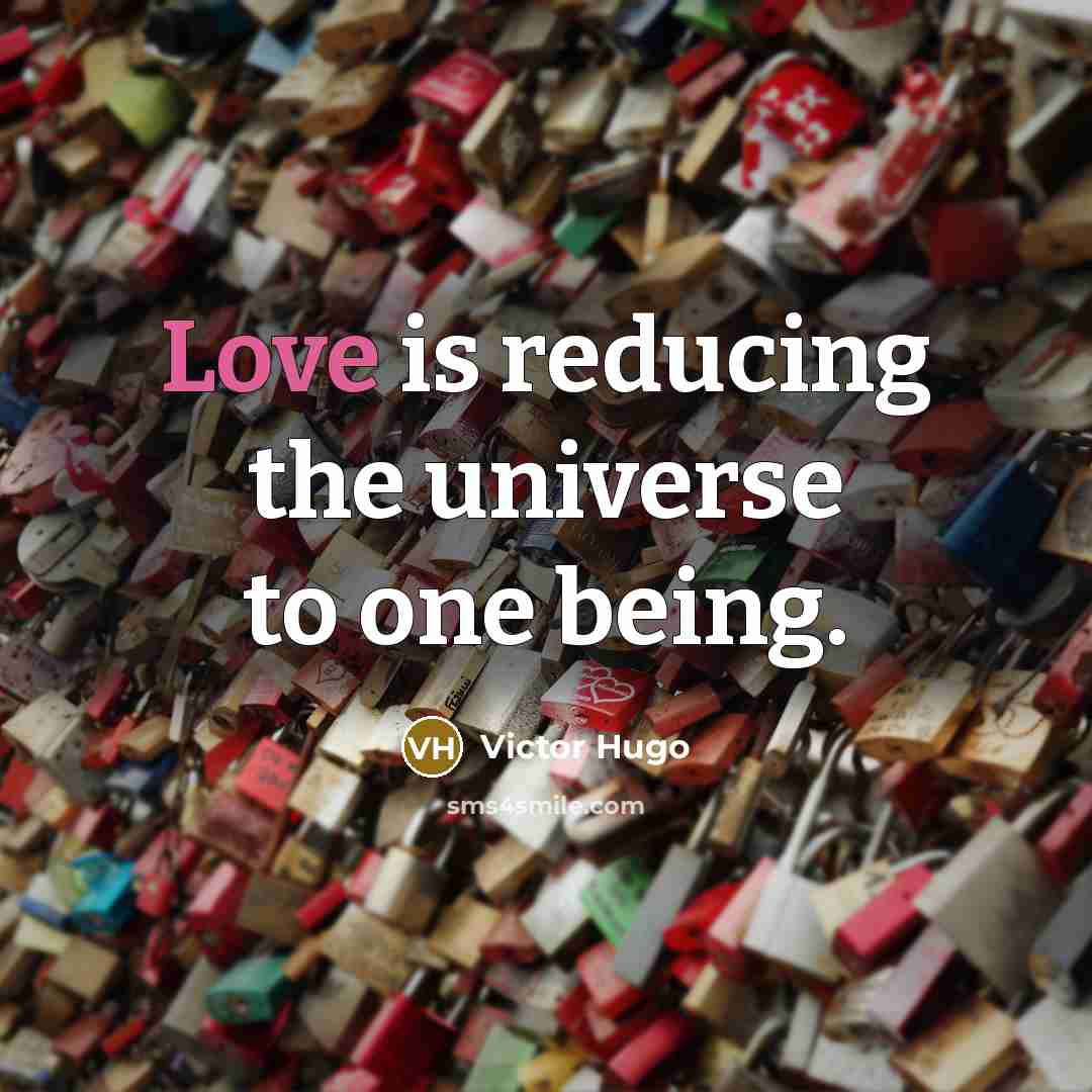 “Love is reducing the universe to one being.…” quote by Victor Hugo