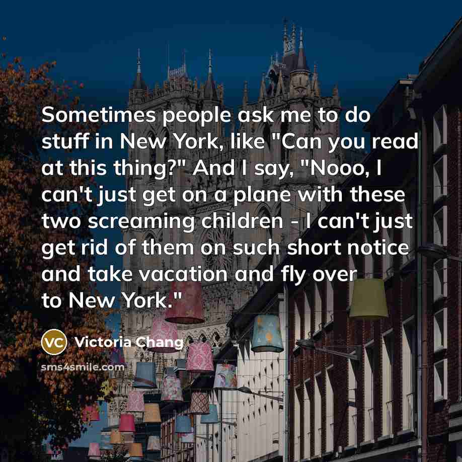 “Sometimes people ask me to do stuff in New York,…” quote by Victoria Chang