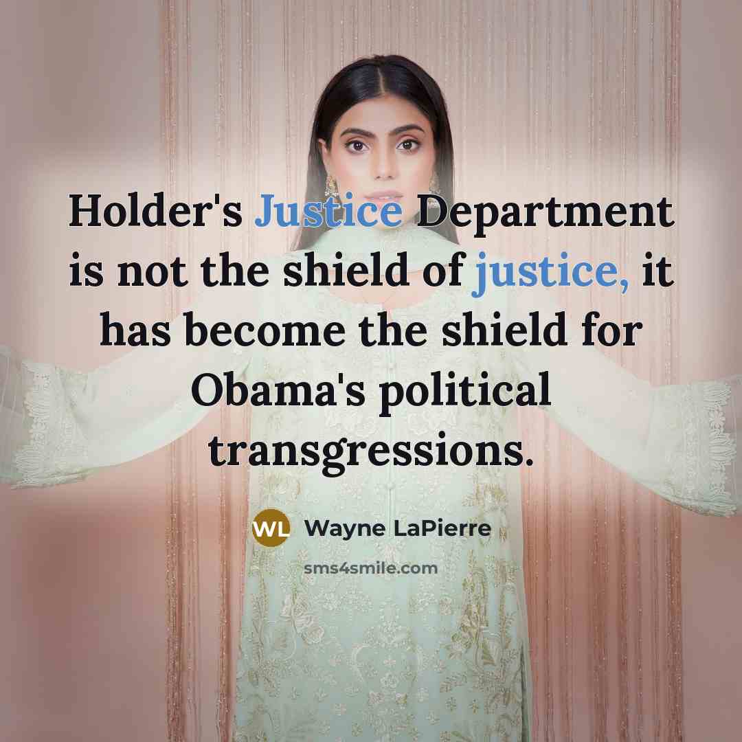 “Holder's Justice Department is not the shield of justice, it…” quote by Wayne LaPierre