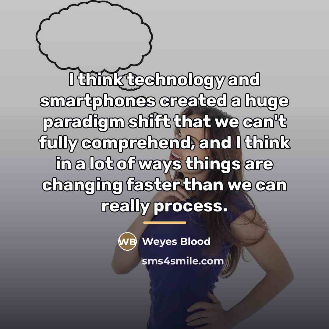 “I think technology and smartphones created a huge paradigm shift…” quote by Weyes Blood