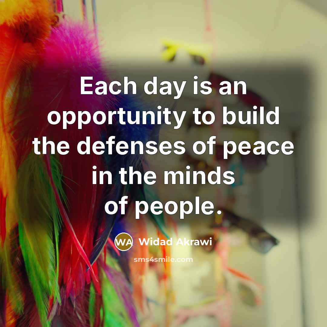 “Each day is an opportunity to build the defenses of…” quote by Widad Akrawi