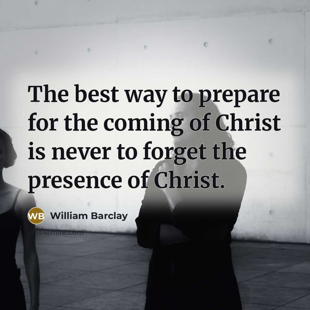 “The best way to prepare for the coming of Christ…” quote by William Barclay