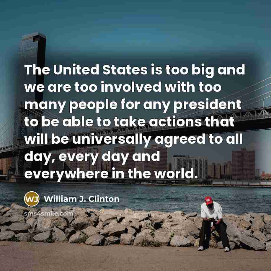 “The United States is too big and we are too…” quote by William J. Clinton