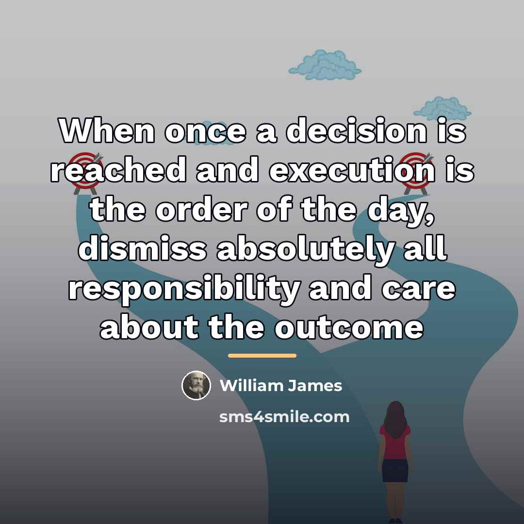“When once a decision is reached and execution is the…” quote by William James