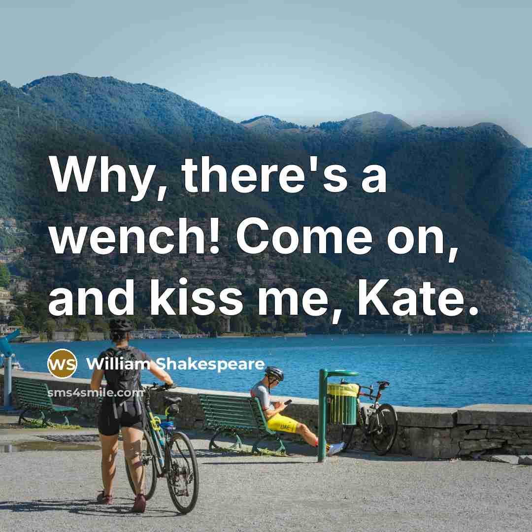 “Why, there's a wench! Come on, and kiss me, Kate.…” quote by William Shakespeare