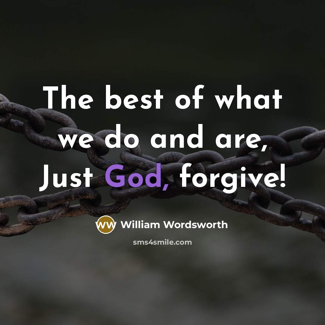 “The best of what we do and are, Just God,…” quote by William Wordsworth