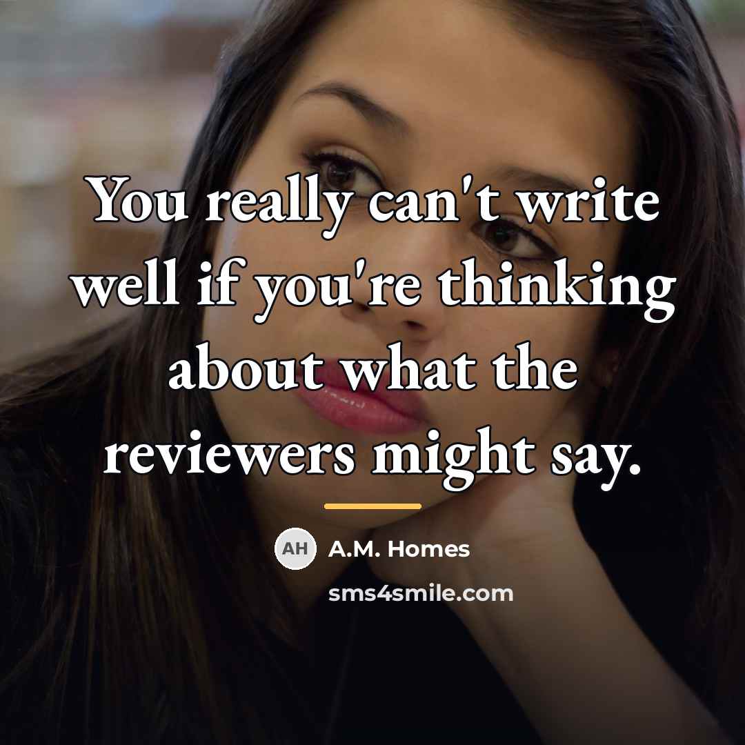 “You really can't write well if you're thinking about what…” quote by A.M. Homes