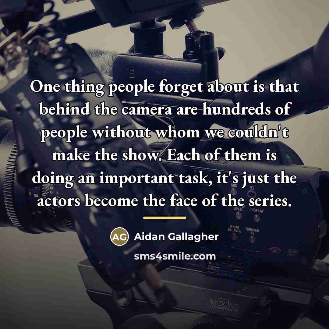 “One thing people forget about is that behind the camera…” quote by Aidan Gallagher