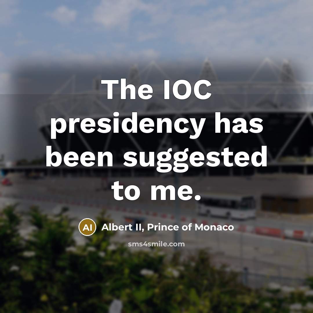 “The IOC presidency has been suggested to me.…” quote by Albert II, Prince of Monaco