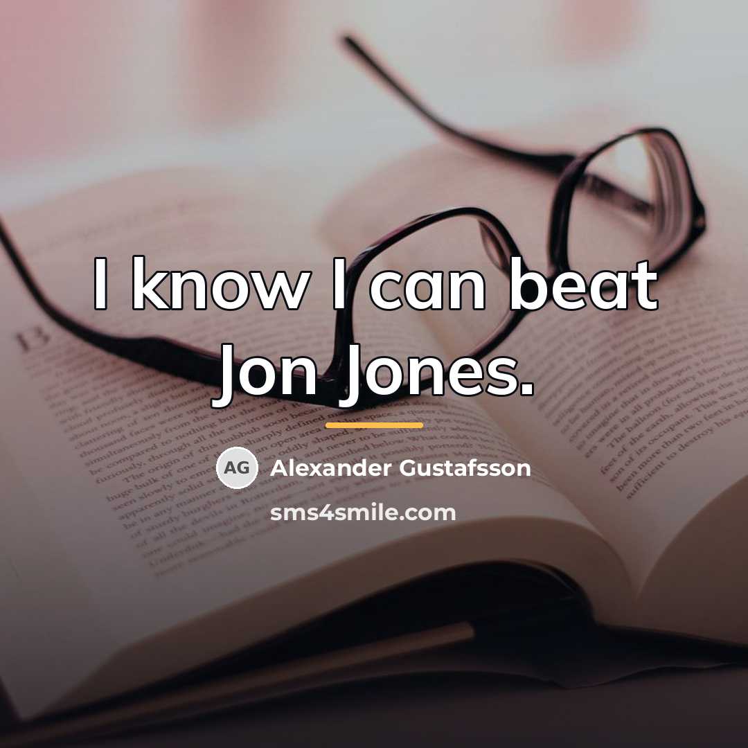 “I know I can beat Jon Jones.…” quote by Alexander Gustafsson
