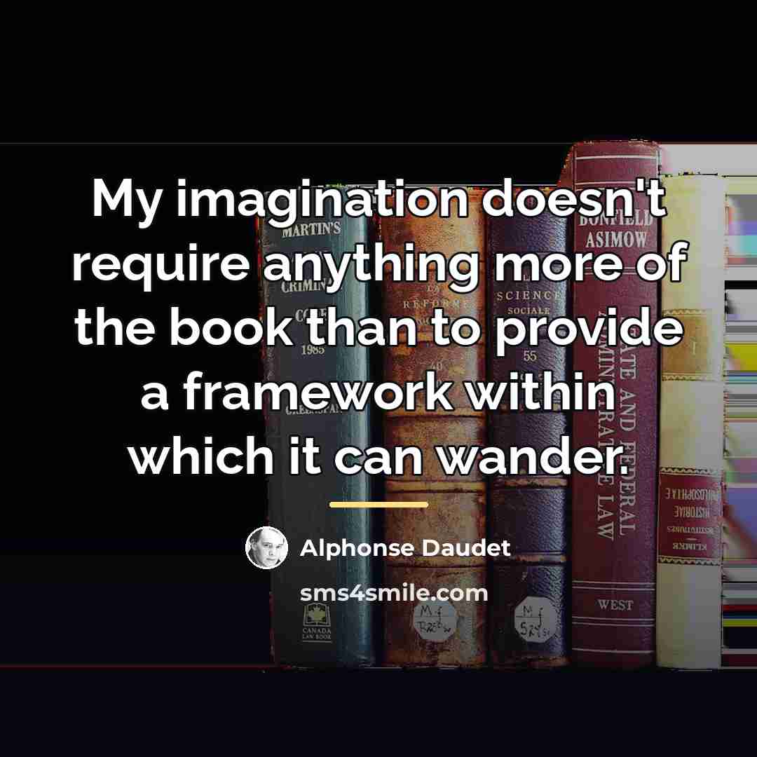 “My imagination doesn't require anything more of the book than…” quote by Alphonse Daudet