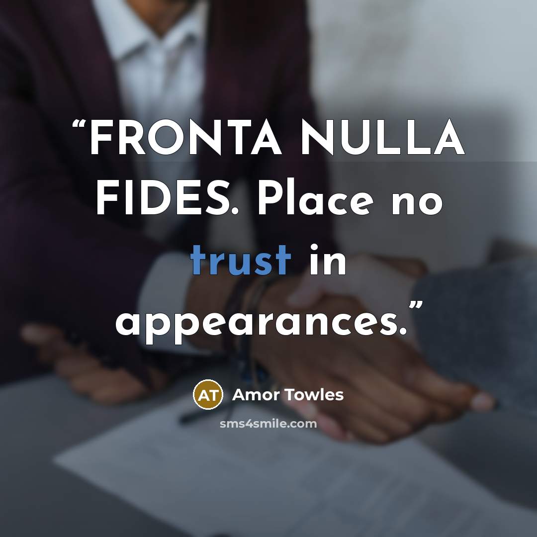 “FRONTA NULLA FIDES. Place no trust in appearances.” quote by Amor Towles