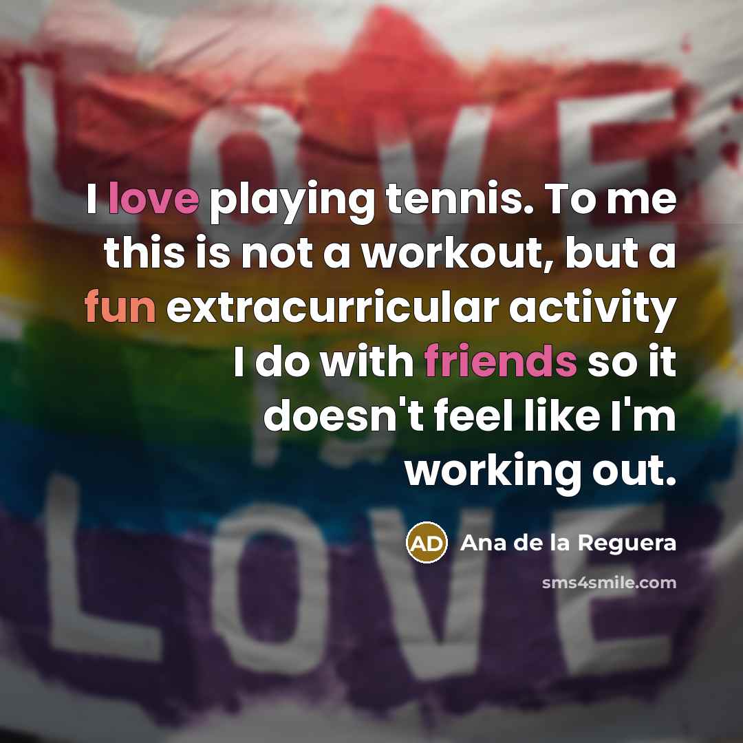 “I love playing tennis. To me this is not a…” quote by Ana de la Reguera