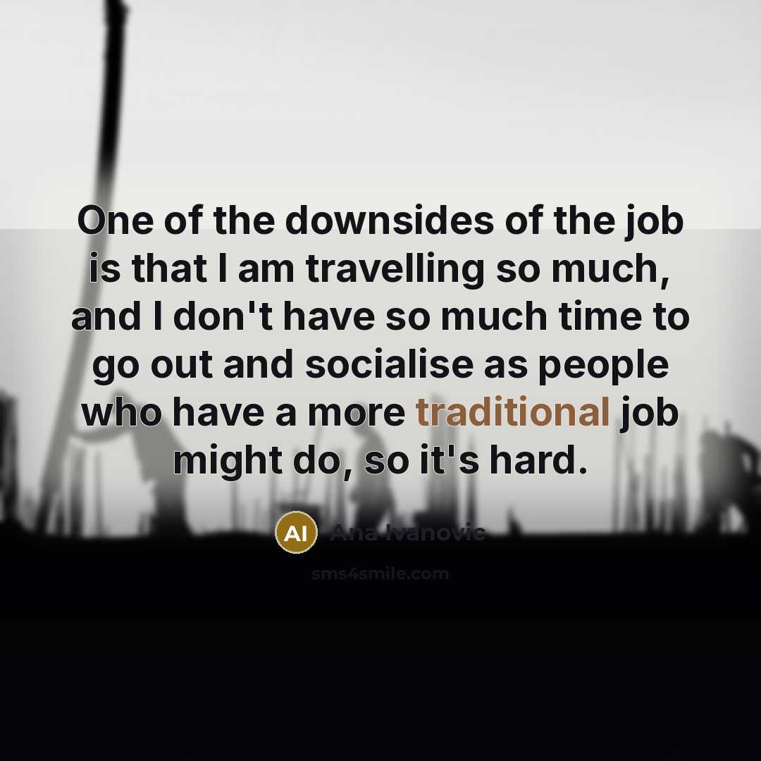 “One of the downsides of the job is that I…” quote by Ana Ivanovic