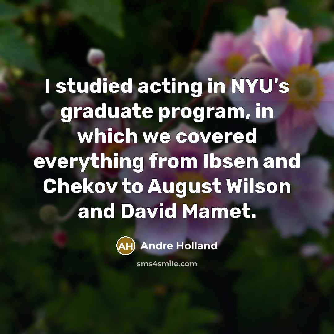 “I studied acting in NYU's graduate program, in which we…” quote by Andre Holland