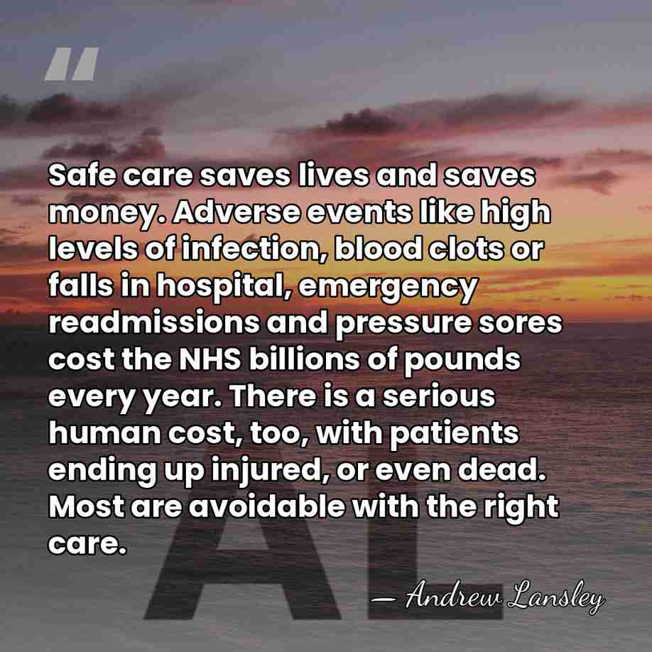Safe care saves lives and saves money. Adverse events like high levels&hellip; - Andrew Lansley