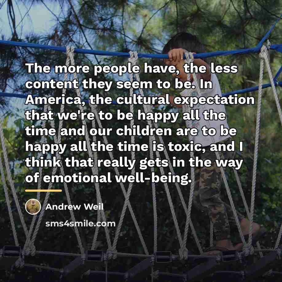 “The more people have, the less content they seem to…” quote by Andrew Weil
