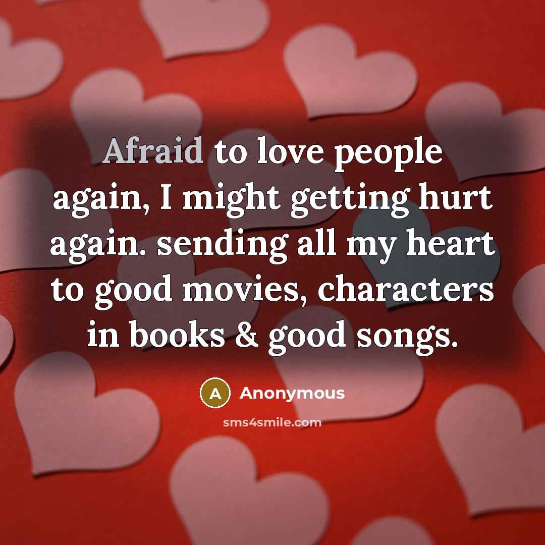 “Afraid to love people again, I might getting hurt again.…” quote by Anonymous