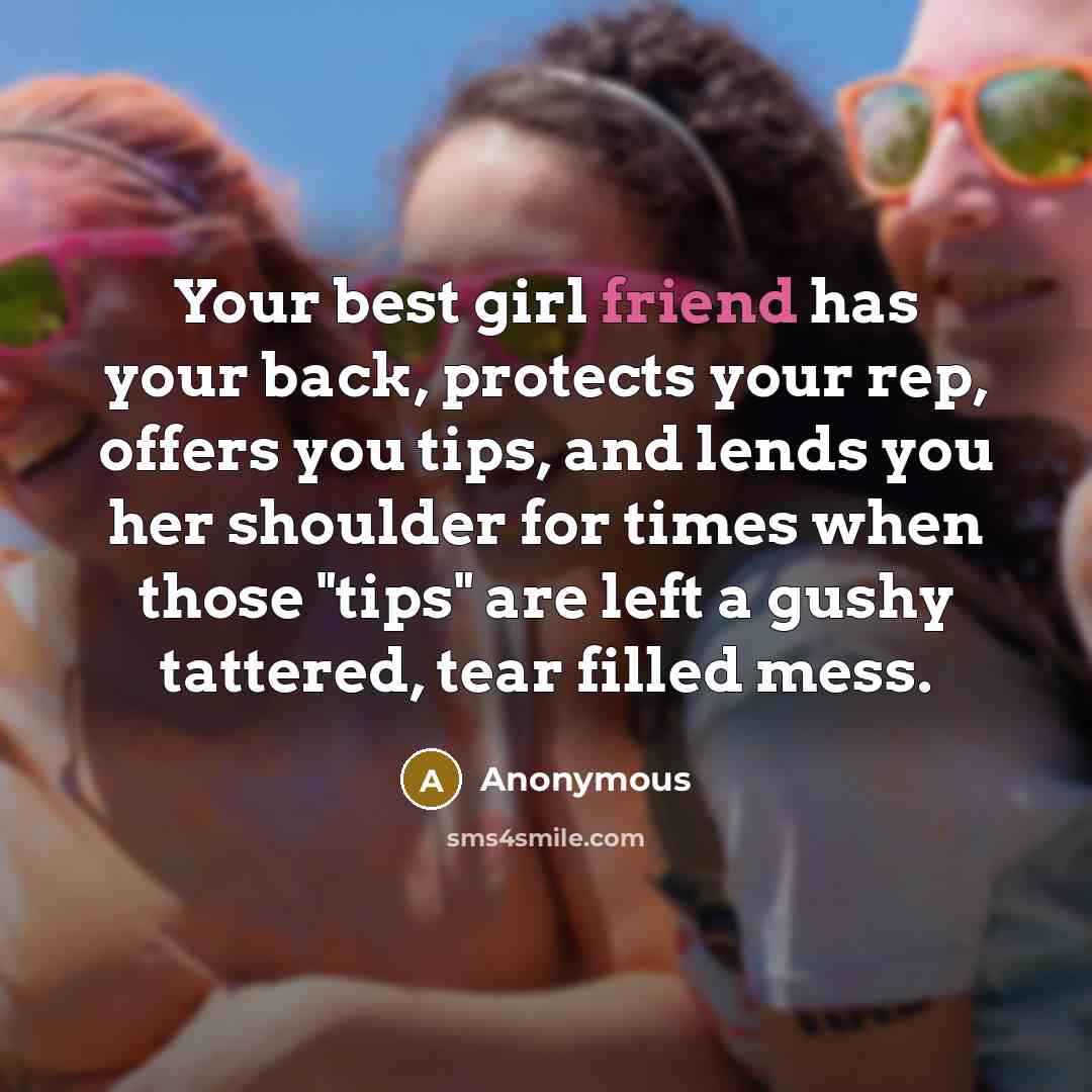 “Your best girl friend has your back, protects your rep,…” quote by Anonymous