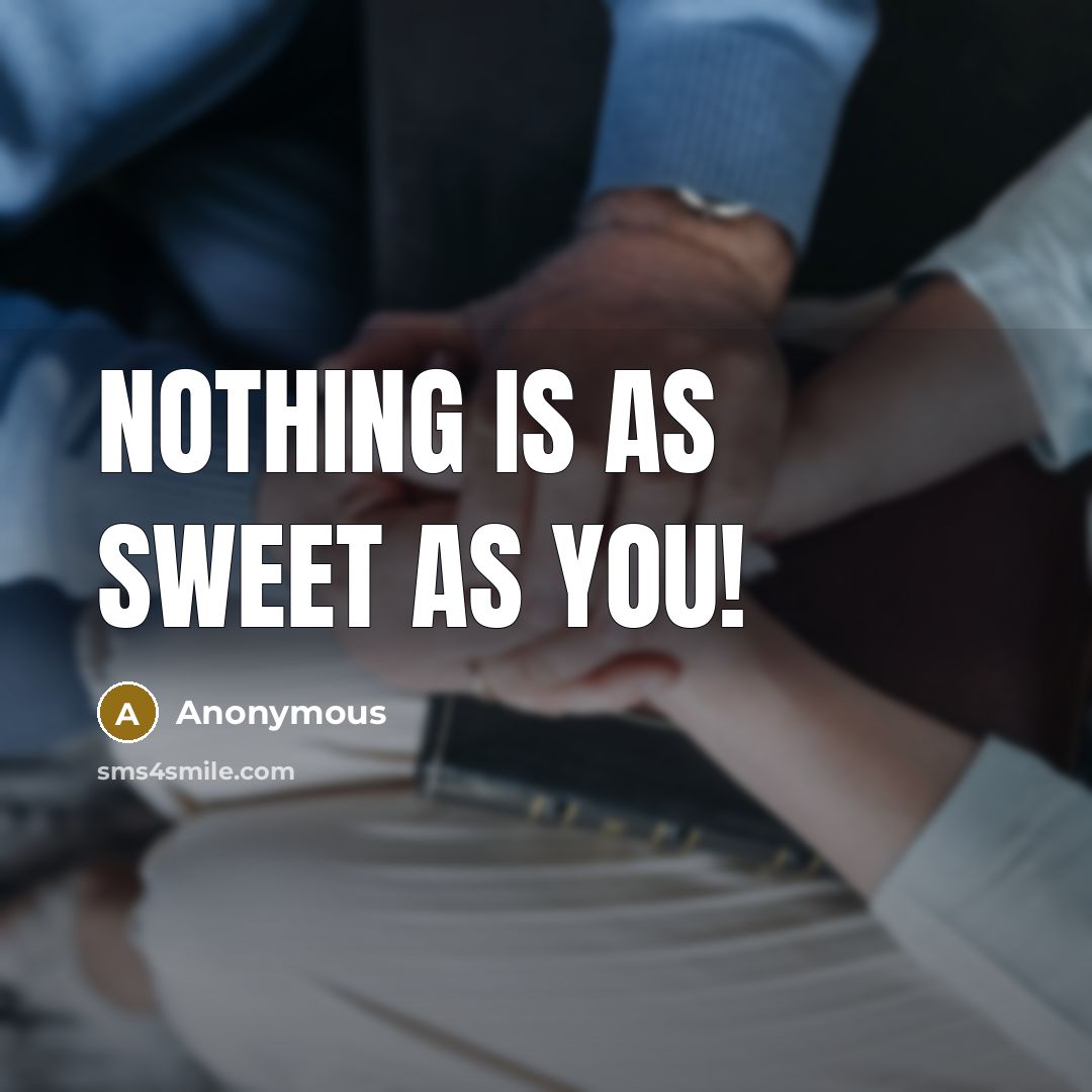 “Nothing is as sweet as YOU!” quote by Anonymous