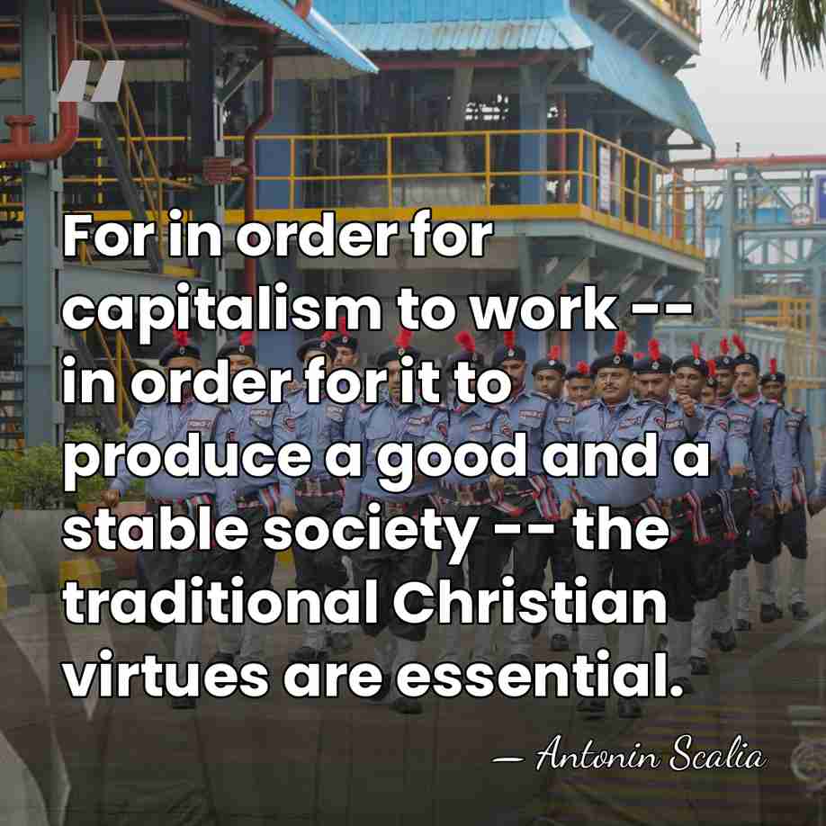 For in order for capitalism to work -- in order for it&hellip; - Antonin Scalia