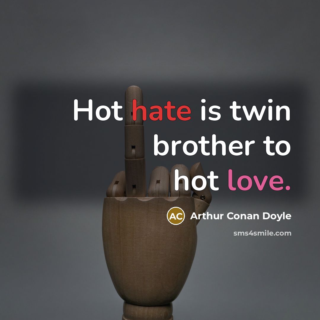 “Hot hate is twin brother to hot love.…” quote by Arthur Conan Doyle