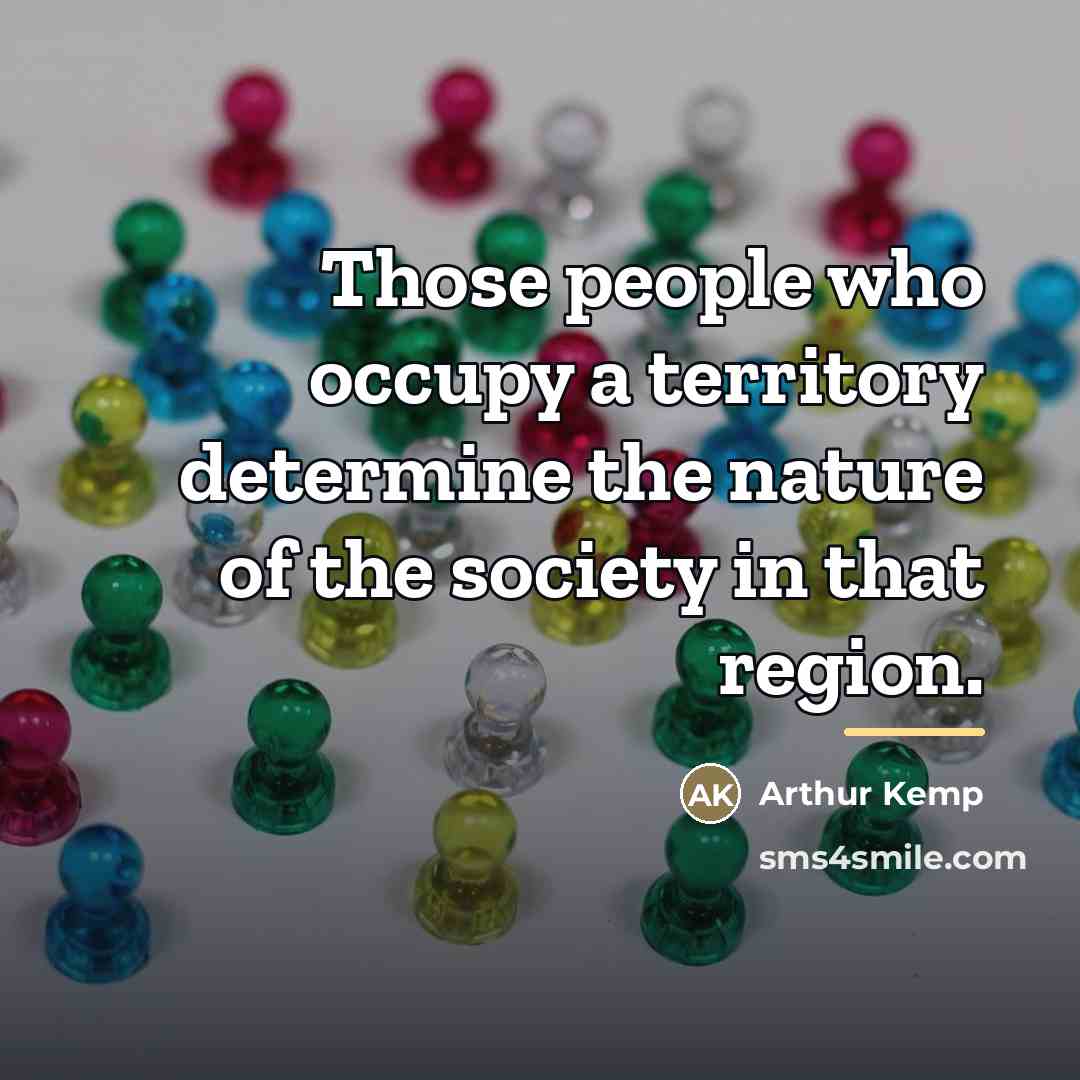 “Those people who occupy a territory determine the nature of…” quote by Arthur Kemp