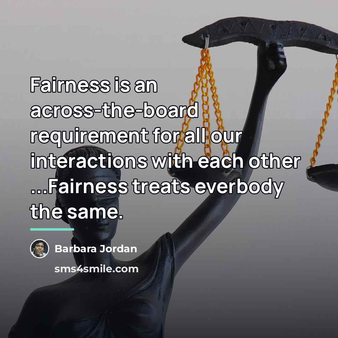 “Fairness is an across-the-board requirement for all our interactions with…” quote by Barbara Jordan