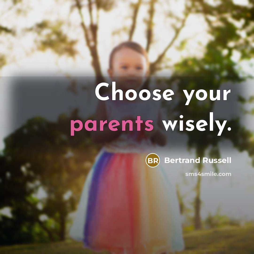 “Choose your parents wisely.” quote by Bertrand Russell