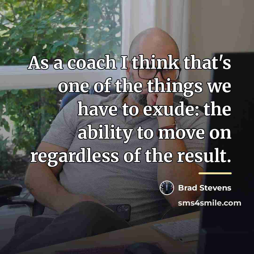 “As a coach I think that's one of the things…” quote by Brad Stevens