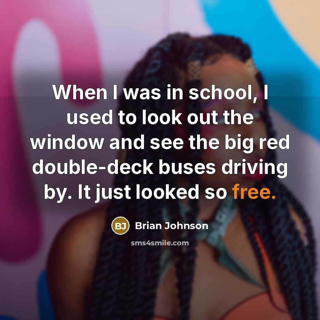 “When I was in school, I used to look out…” quote by Brian Johnson