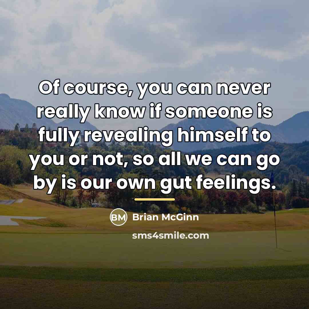 “Of course, you can never really know if someone is…” quote by Brian McGinn