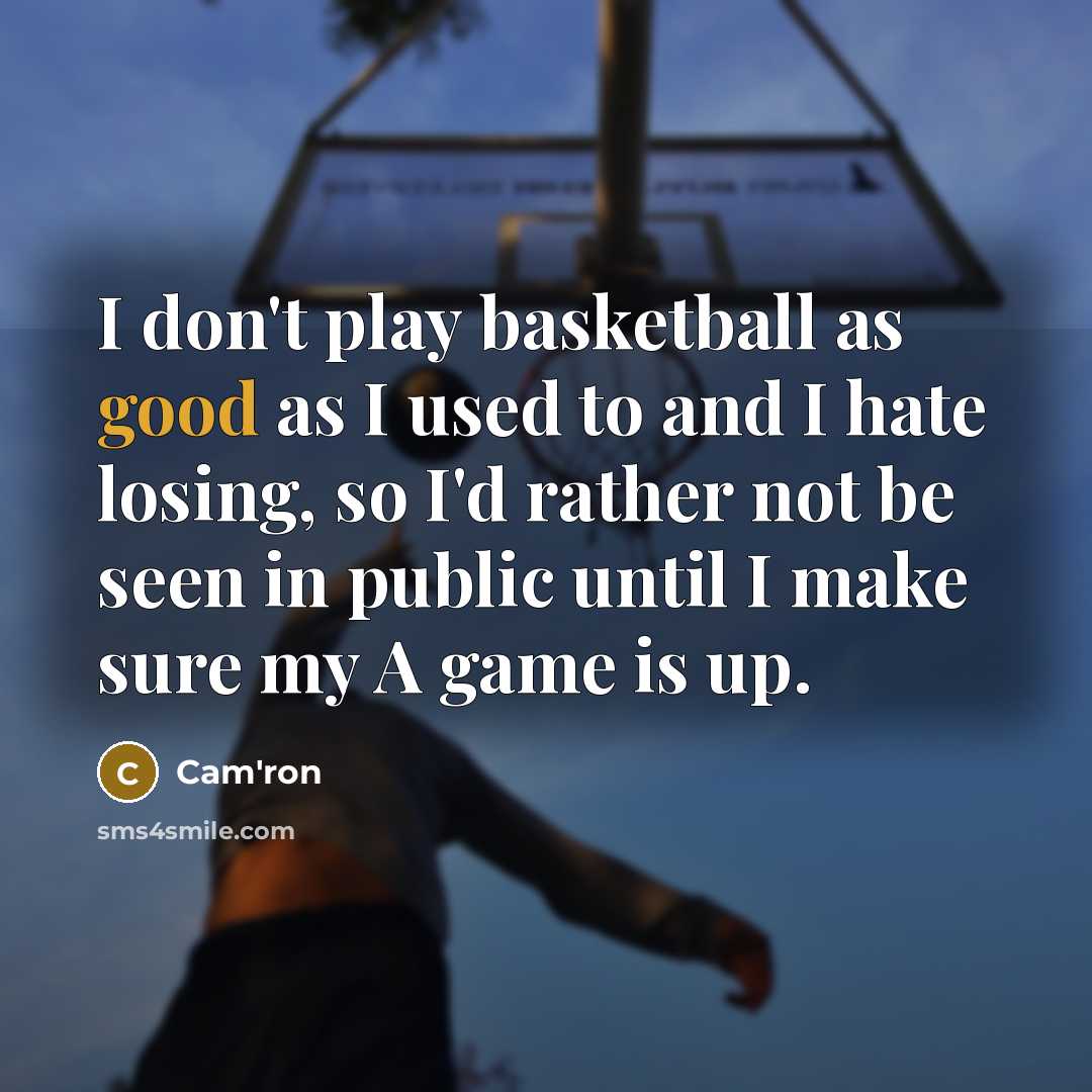“I don't play basketball as good as I used to…” quote by Cam'ron