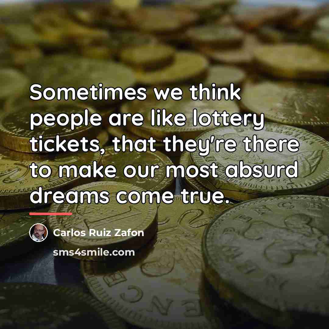 “Sometimes we think people are like lottery tickets, that they're…” quote by Carlos Ruiz Zafon