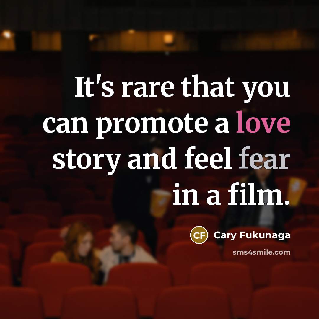 “It's rare that you can promote a love story and…” quote by Cary Fukunaga