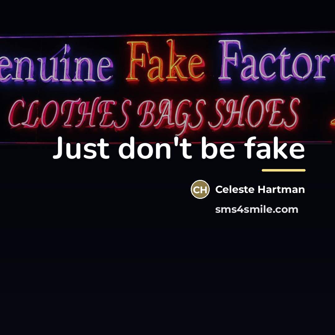 “Just don't be fake…” quote by Celeste Hartman