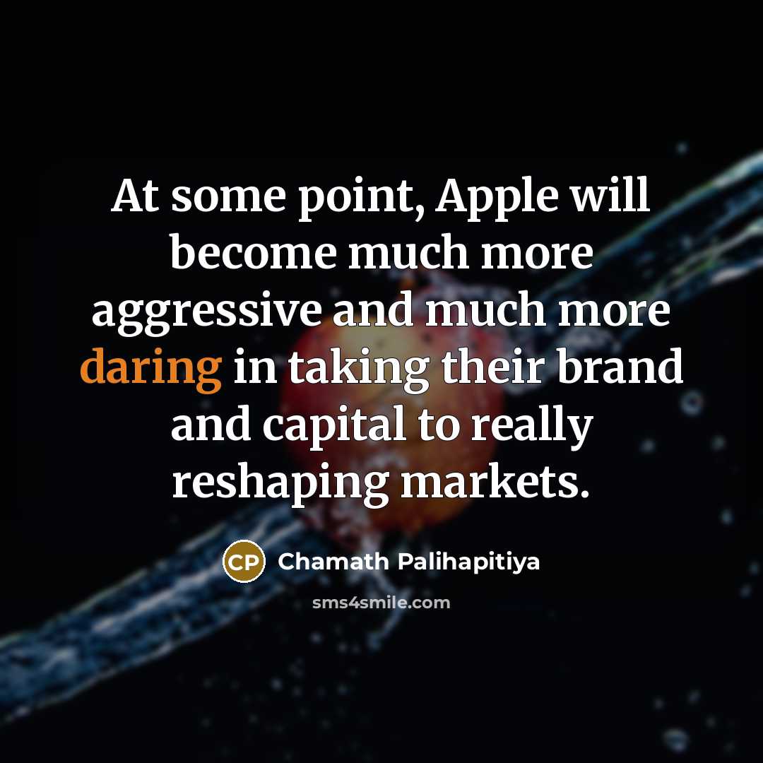 “At some point, Apple will become much more aggressive and…” quote by Chamath Palihapitiya