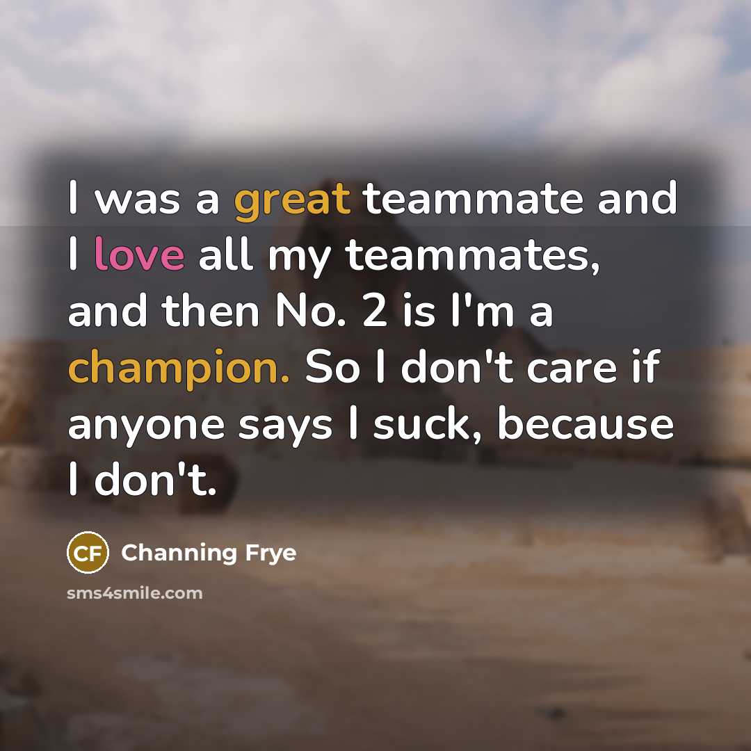 “I was a great teammate and I love all my…” quote by Channing Frye