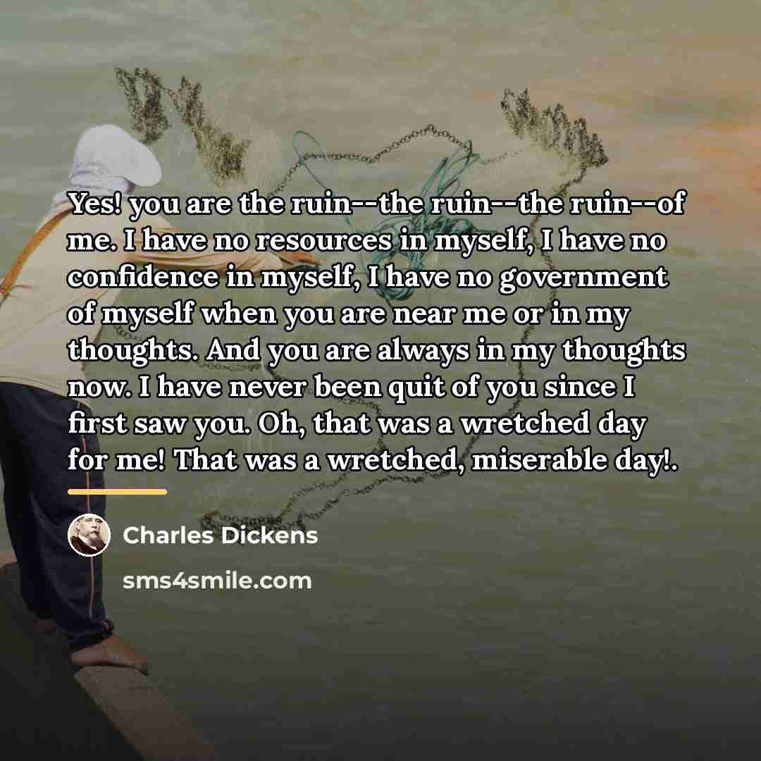 “Yes! you are the ruin--the ruin--the ruin--of me. I have…” quote by Charles Dickens