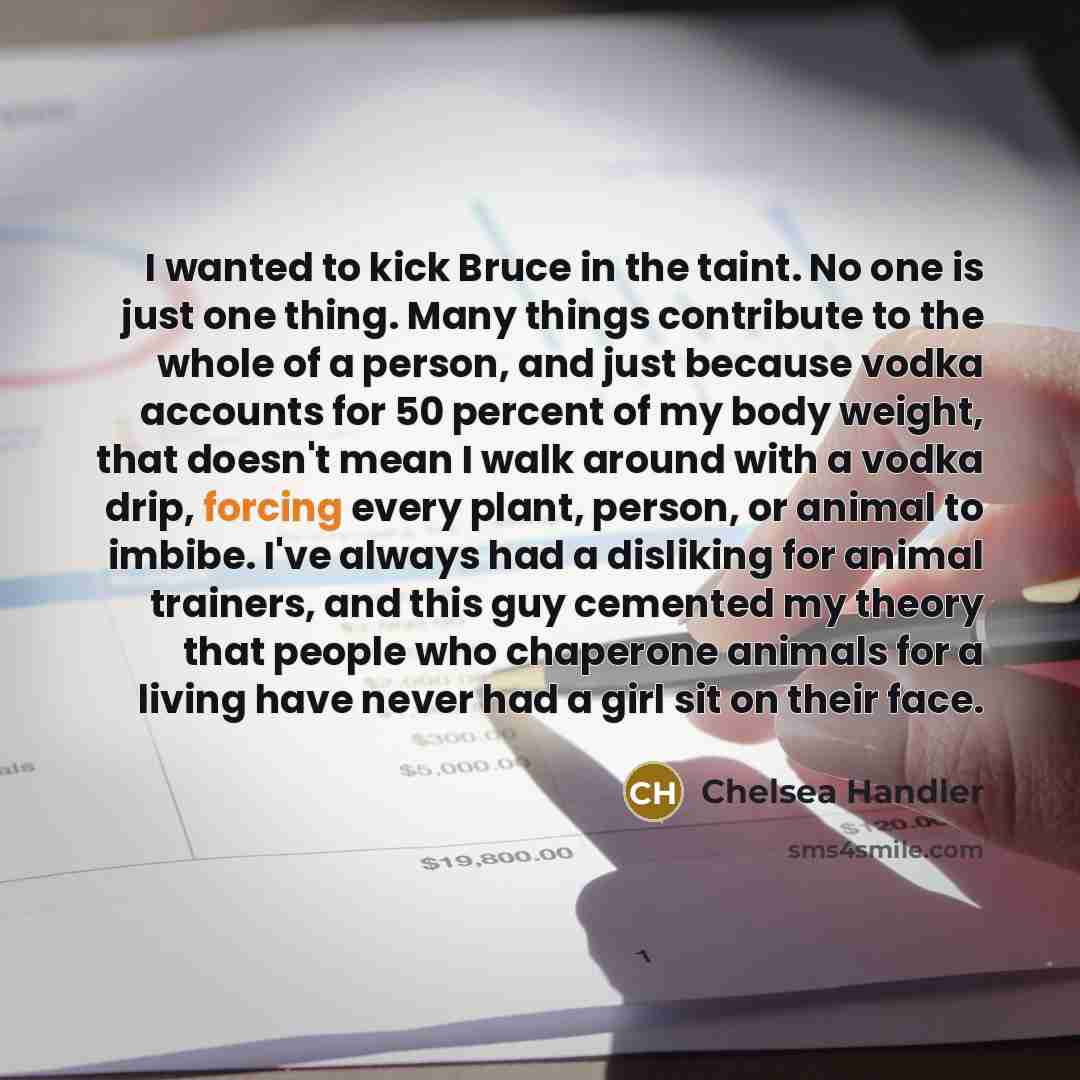 “I wanted to kick Bruce in the taint. No one…” quote by Chelsea Handler