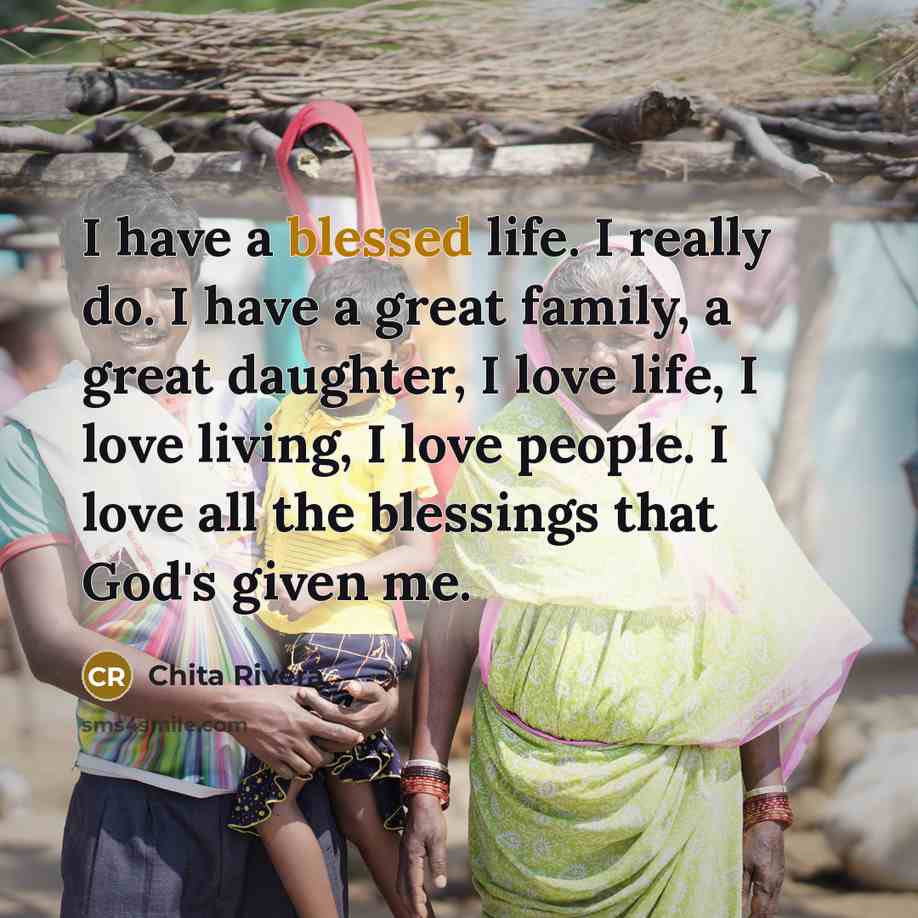 “I have a blessed life. I really do. I have…” quote by Chita Rivera