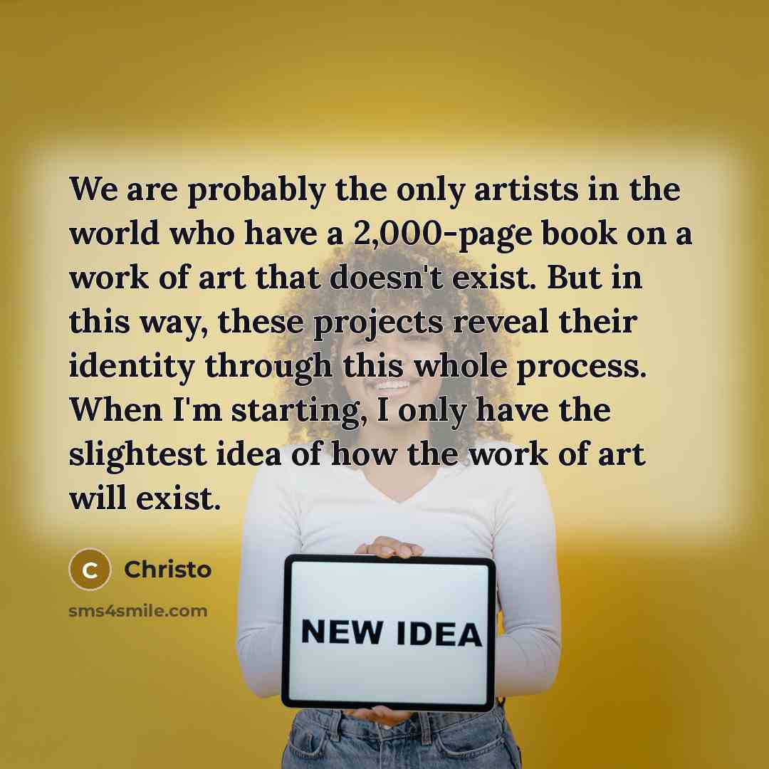 “We are probably the only artists in the world who…” quote by Christo