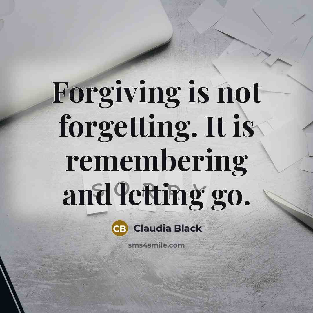 “Forgiving is not forgetting. It is remembering and letting go.…” quote by Claudia Black