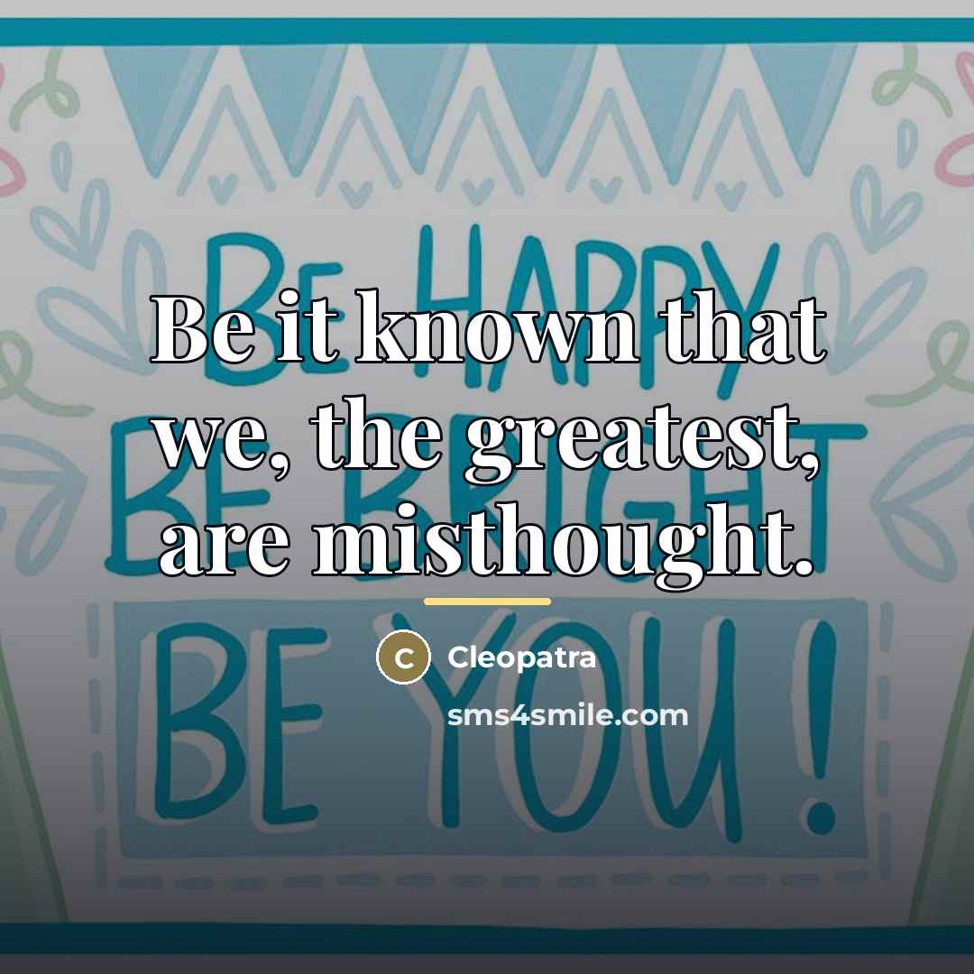 “Be it known that we, the greatest, are misthought.…” quote by Cleopatra